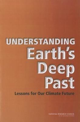 Understanding Earth's Deep Past: Lessons for Our Climate Future by National Research Council