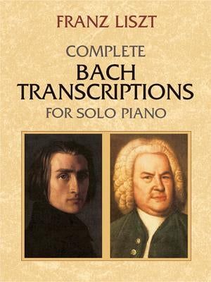 Complete Bach Transcriptions for Solo Piano by Liszt, Franz