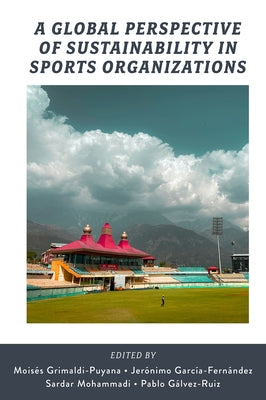 A Global Perspective of Sustainability in Sports Organizations by Grimaldi-Puyana, Moisés