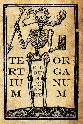 Tertium Organum: The Third Canon of Thought: A Key to the Enigmas of the World by Ouspensky, P. D.