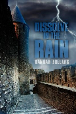 Dissolve in the Rain by Zollars, Hannah