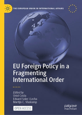 EU Foreign Policy in a Fragmenting International Order by Costa, Oriol