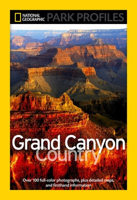 National Geographic Park Profiles: Grand Canyon Country: Over 100 Full-Color Photographs, Plus Detailed Maps, and Firsthand Information by Fishbein, Seymour L.