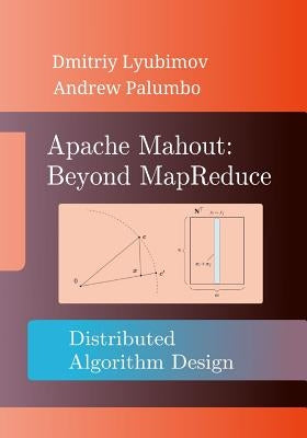 Apache Mahout: Beyond MapReduce by Palumbo, Andrew