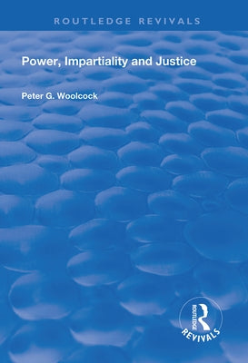 Power, Impartiality and Justice by Woolcock, Peter G.