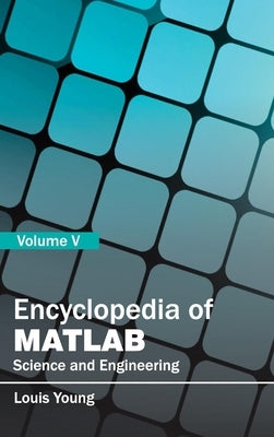 Encyclopedia of Matlab: Science and Engineering (Volume V) by Young, Louis
