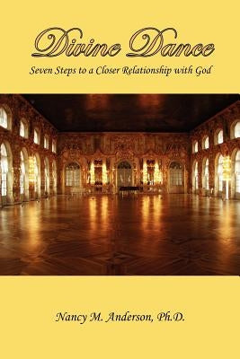 Divine Dance: Seven Steps to a Closer Relationship with God by Anderson, Nancy M.