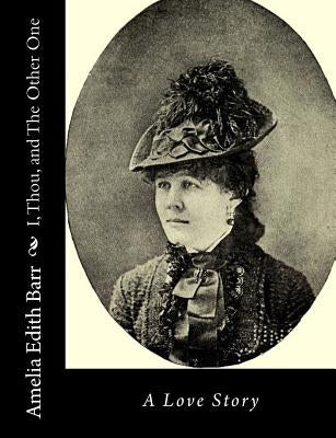 I, Thou, and The Other One: A Love Story by Barr, Amelia Edith