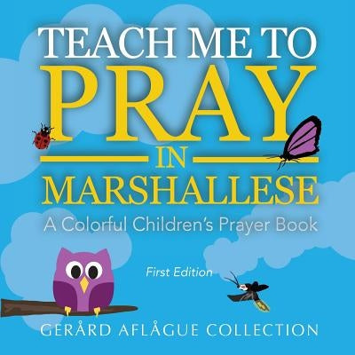 Teach Me to Pray in Marshallese: A Colorful Children's Prayer Book by Aflague, Gerard