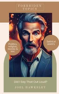 Forbidden Topics: Did I say that Out Loud? by Hawksley, Joel