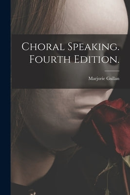 Choral Speaking. Fourth Edition. by Gullan, Marjorie