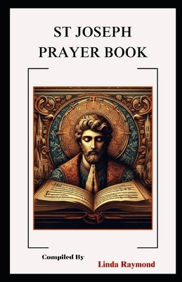 St Joseph Prayer Book by Raymond, Linda