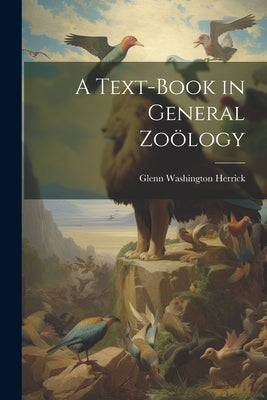 A Text-Book in General Zoölogy by Herrick, Glenn Washington