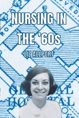 Nursing In The '60s by Allport, Liz