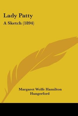 Lady Patty: A Sketch (1894) by Hungerford, Margaret Wolfe Hamilton