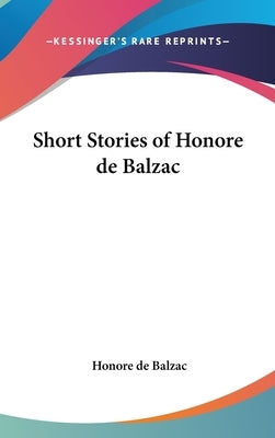 Short Stories of Honore de Balzac by De Balzac, Honore