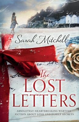 The Lost Letters: Absolutely heartbreaking wartime fiction about love and family secrets by Mitchell, Sarah