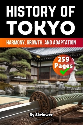 The History of Tokyo: Harmony, Growth, and Adaptation by Skriuwer Com