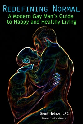 Redefining Normal: A Modern Gay Man's Guide to Happy and Healthy Living by Bannon, Race