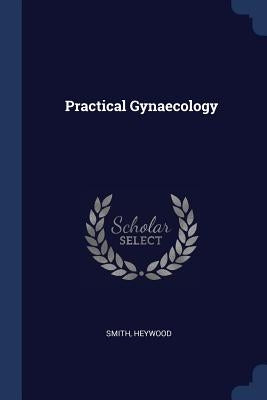 Practical Gynaecology by Heywood, Smith