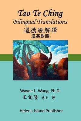 Tao Te Ching: Bilingual Translations by Wang, Wayne L.