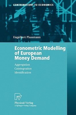 Econometric Modelling of European Money Demand: Aggregation, Cointegration, Identification by Plassmann, Engelbert
