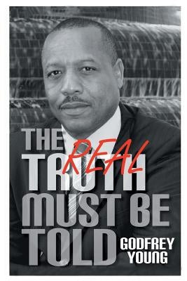 The Real Truth Must Be Told by Young, Godfrey