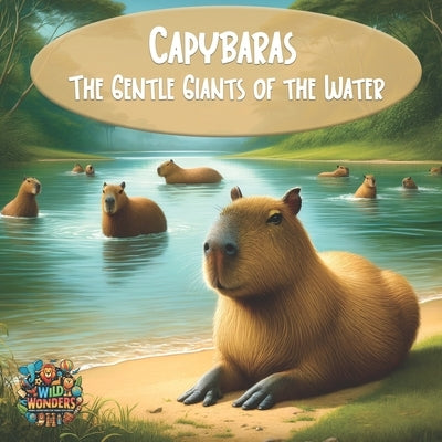 Capybaras: The Gentle Giants of the Water by Laflamme, Nadia