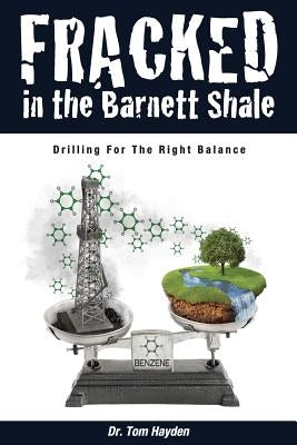 Fracked In The Barnett Shale: Drilling For The Right Balance by Hayden, Tom