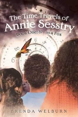 The Time Travels of Annie Sesstry: Sly As A Fox by Welburn, Brenda