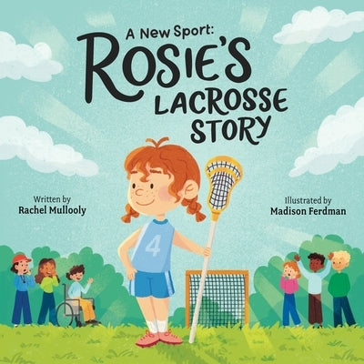 A New Sport Rosie's Lacrosse Story by Mullooly, Rachel