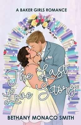 The Last Love Story by Monaco Smith, Bethany
