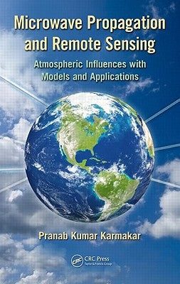Microwave Propagation and Remote Sensing: Atmospheric Influences with Models and Applications by Karmakar, Pranab Kumar