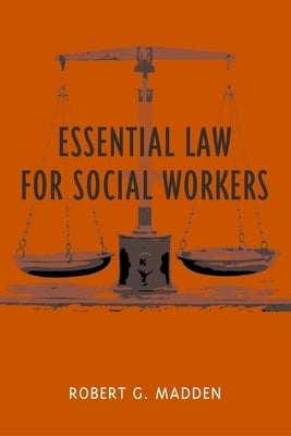 Essential Law for Social Workers by Madden, Robert