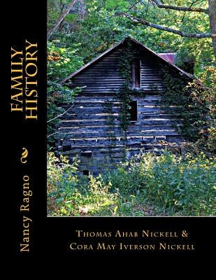 Family History: Thomas Ahab Nickell & Cora May Iverson Nickell by Jordan, Julia a.