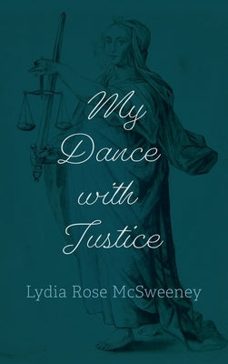 My Dance with Justice by McSweeney, Lydia Rose