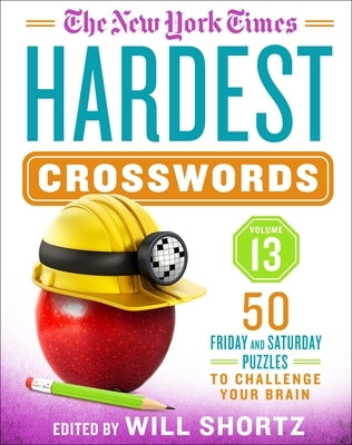 The New York Times Hardest Crosswords Volume 13: 50 Friday and Saturday Puzzles to Challenge Your Brain by New York Times