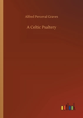 A Celtic Psaltery by Graves, Alfred Perceval