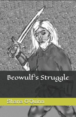 Beowulf's Struggle: Volume 1 by O'Quinn, Shana