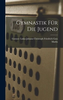 Gymnastik für die Jugend by Christoph Friedrich Guts Muths, Gustave