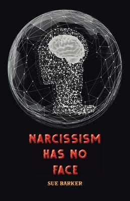 Narcissism Has No Face by Barker, Sue
