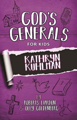 God's Generals for Kids - Volume One: Kathryn Kuhlman by Liardon, Roberts