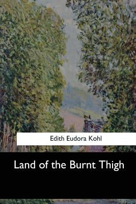 Land of the Burnt Thigh by Kohl, Edith Eudora