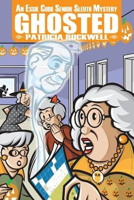Ghosted: An Essie Cobb Senior Sleuth Mystery by Rockwell, Patricia