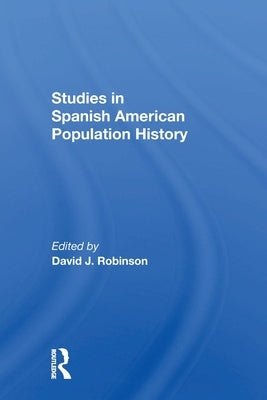 Studies In Spanishamerican Population History by Robinson, David J.