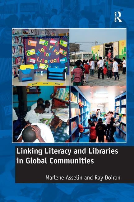 Linking Literacy and Libraries in Global Communities by Asselin, Marlene