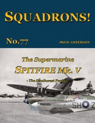 The Supermarine Spitfire Mk V: The Southwest Pacific by Listemann, Phil H.