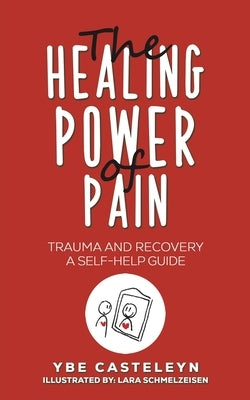 The Healing Power of Pain by Casteleyn, Ybe
