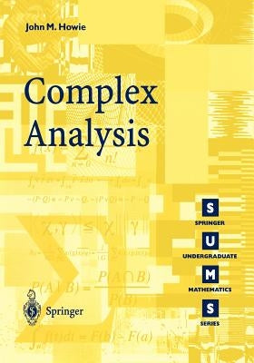 Complex Analysis by Howie, John M.