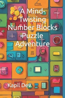 A Mind-Twisting Number Blocks Puzzle Adventure by Dev, Kapil
